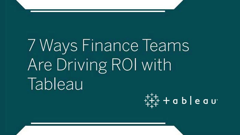 7 Ways Finance Teams Are Driving ROI with Tableau