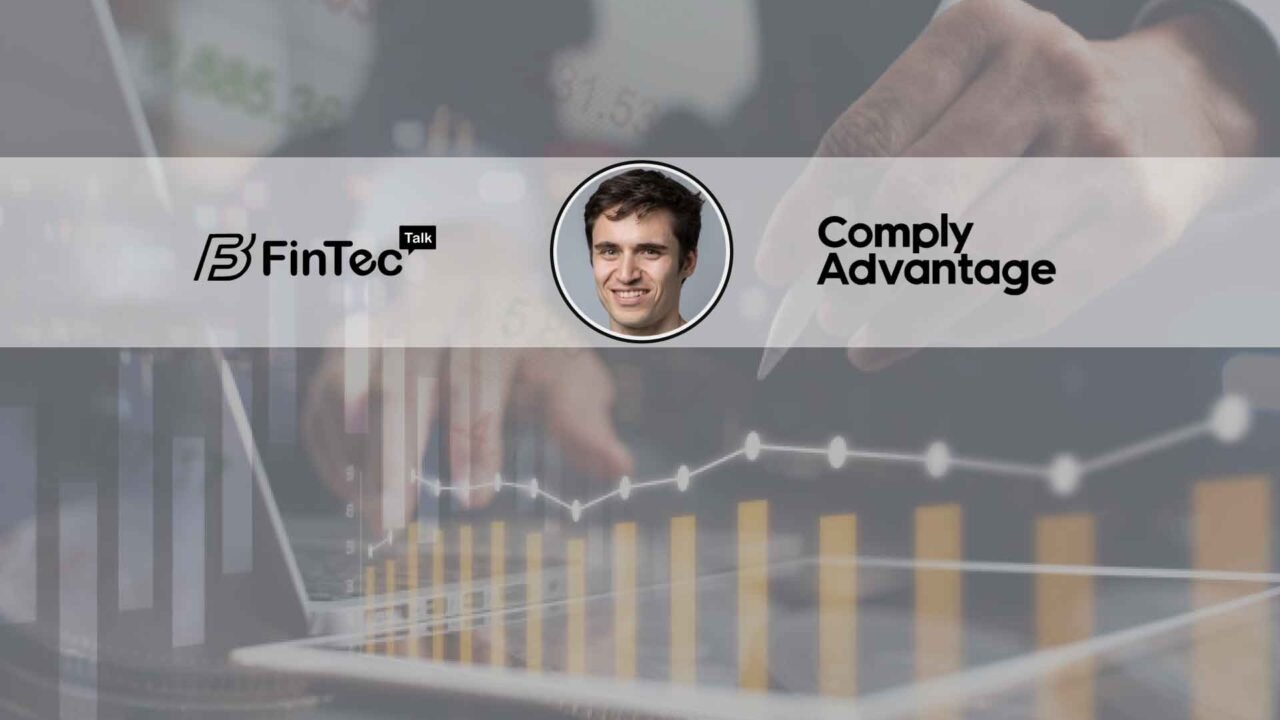 FinTech Interview with the Founder and CEO, ComplyAdvantage – Charles Delingpole