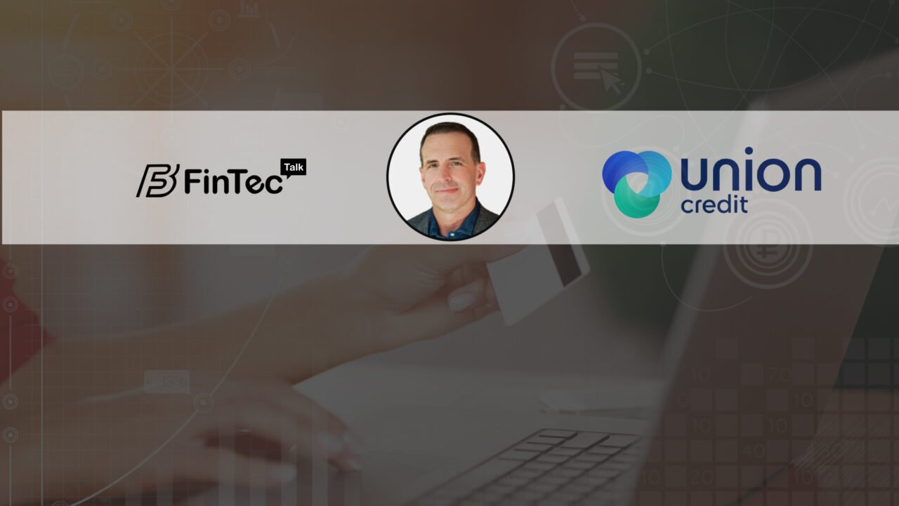 FinTech Interview with Dave Buerger Co-founder and Chief Executive Officer of Union Credit