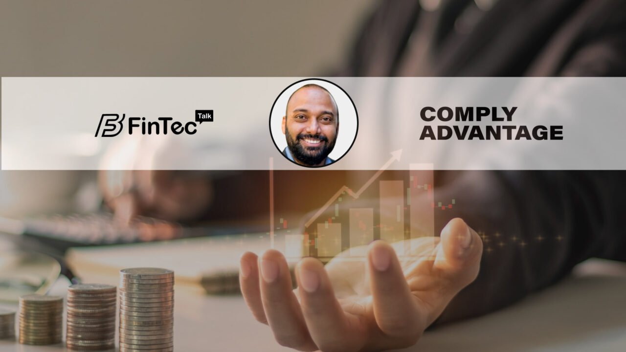 FinTech Interview with Vatsa Narasimha, Chief Executive Officer of ComplyAdvantage