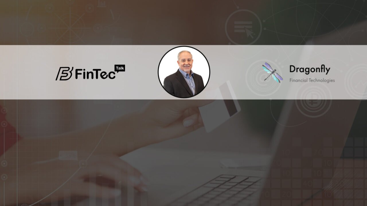 FinTech Interview with Carl Robinson, Chief Revenue Officer, Dragonfly