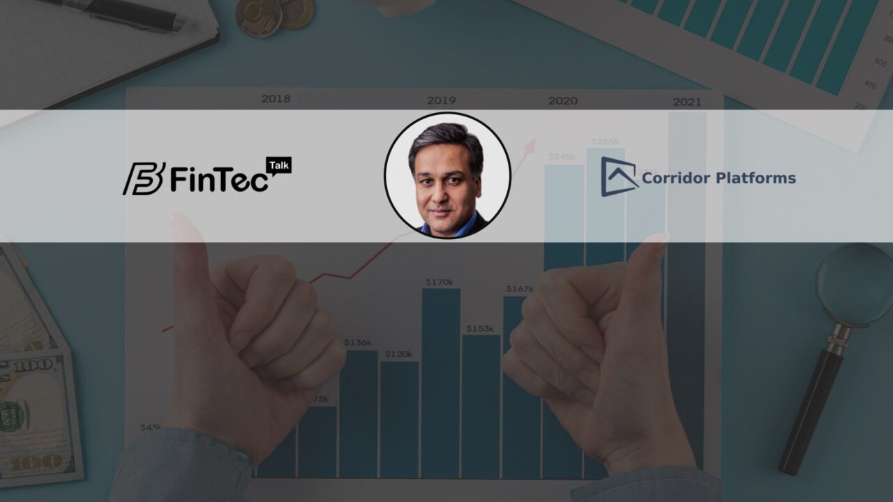 FinTech Interview with Manish Gupta, CEO and Co-founder of Corridor Platforms