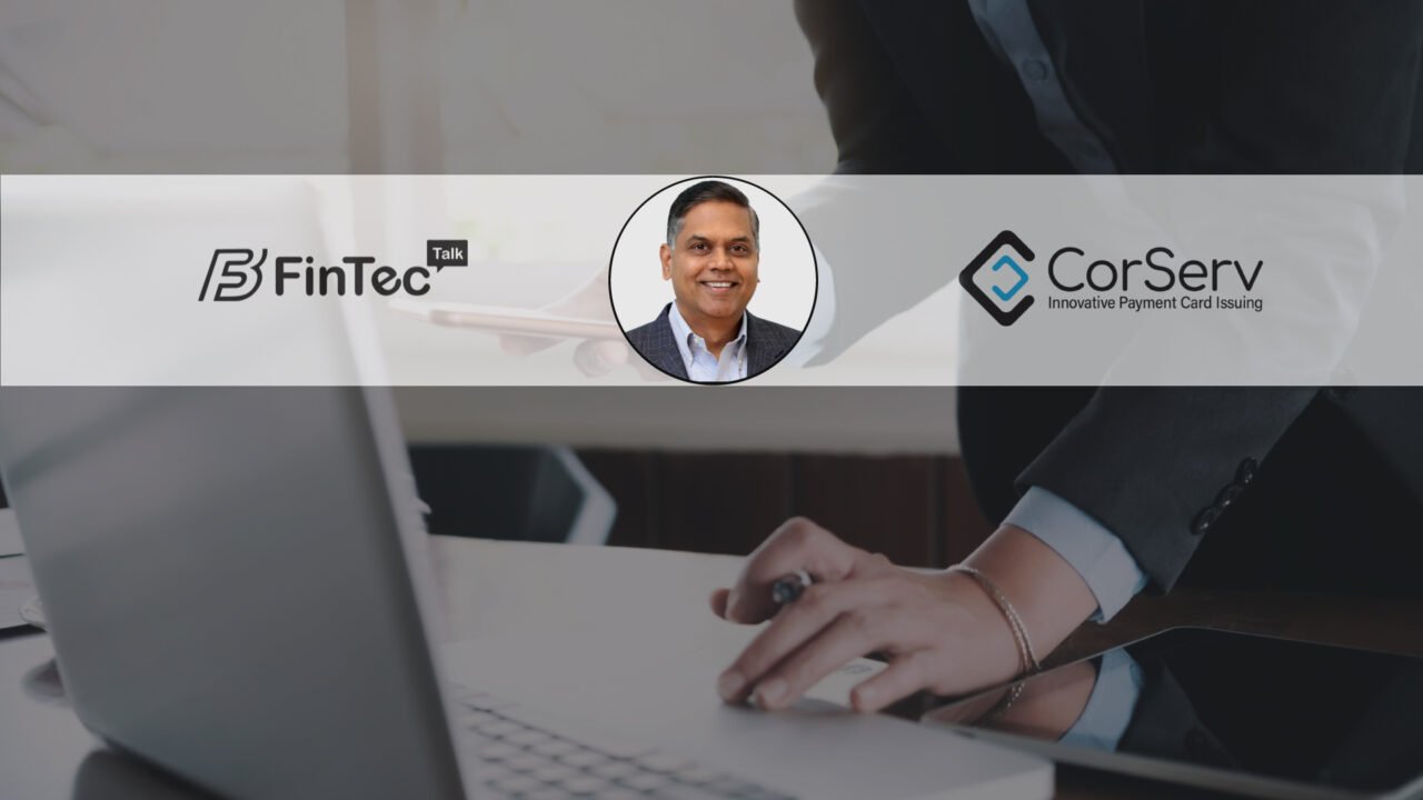 FinTech Interview with Anil Goyal, Chief Executive Officer of CorServ